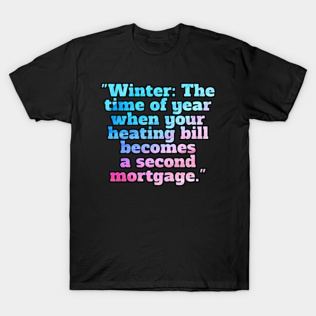 Winter Sarcastic Quote Text T-Shirt by MaystarUniverse